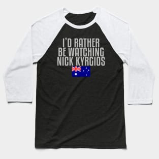 I'd rather be watching Nick Kyrgios Baseball T-Shirt